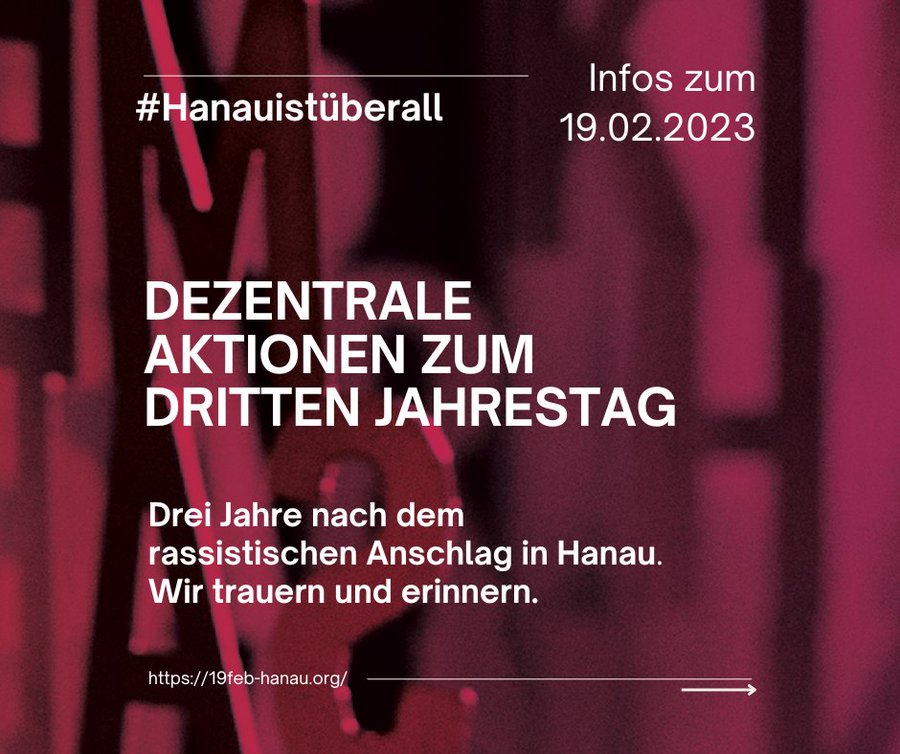 Auch in Thüringen wird am Sonntag der Opfer des rassistischen Terroranschlags von Hanau gedacht.
Erfurt I Angerdreieck I 13.30 Uhr I Gedenkkundgebung
Weimar I Goetheplatz I 17 Uhr I Kundgebung
Gera I Museumsplatz 1 (Stadtmuseum Gera) I 15 Uhr I Gedenkkundgebung/Demonstration