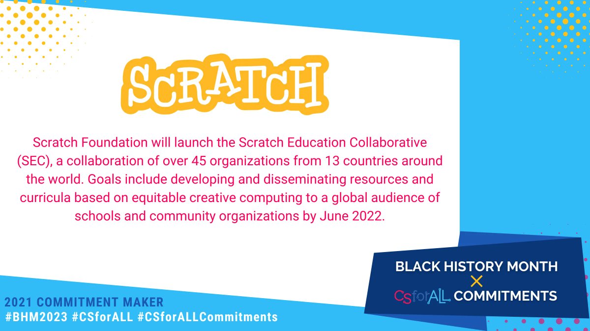 In 2021, @scratch made a #CSforALL Commitment to launch the Scratch Education Collaborative (SEC), a two-year, collaborative cohort experience to strengthen organizations' commitments to, and implementations of, equitable creative computing. #CSforALLCommitments #BHM