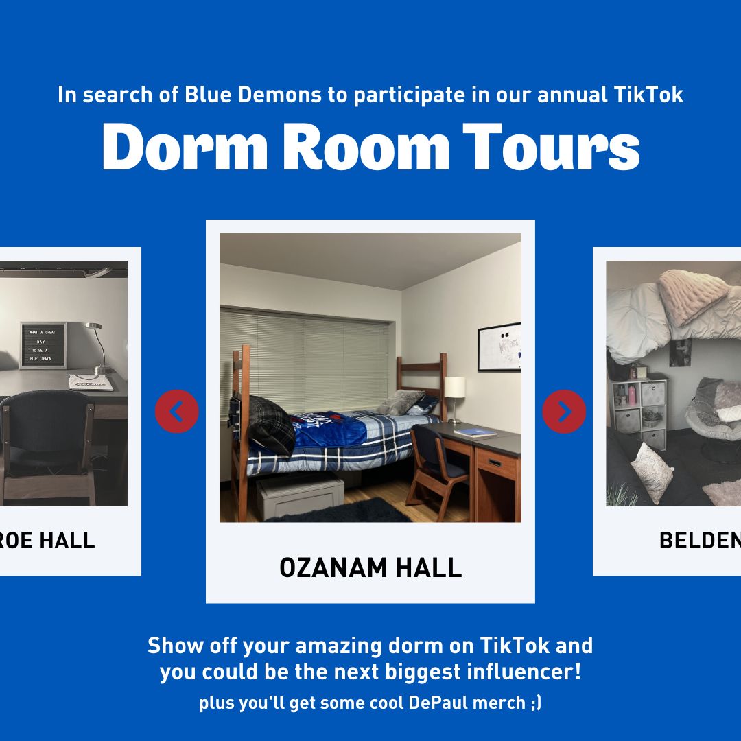Wanna show off your room or on-campus apt building? DM us a few pictures/short videos of your room to be selected to be in a TikTok tour!
P.S all submissions will be entered in a raffle to win some cool DePaul merch 🤭