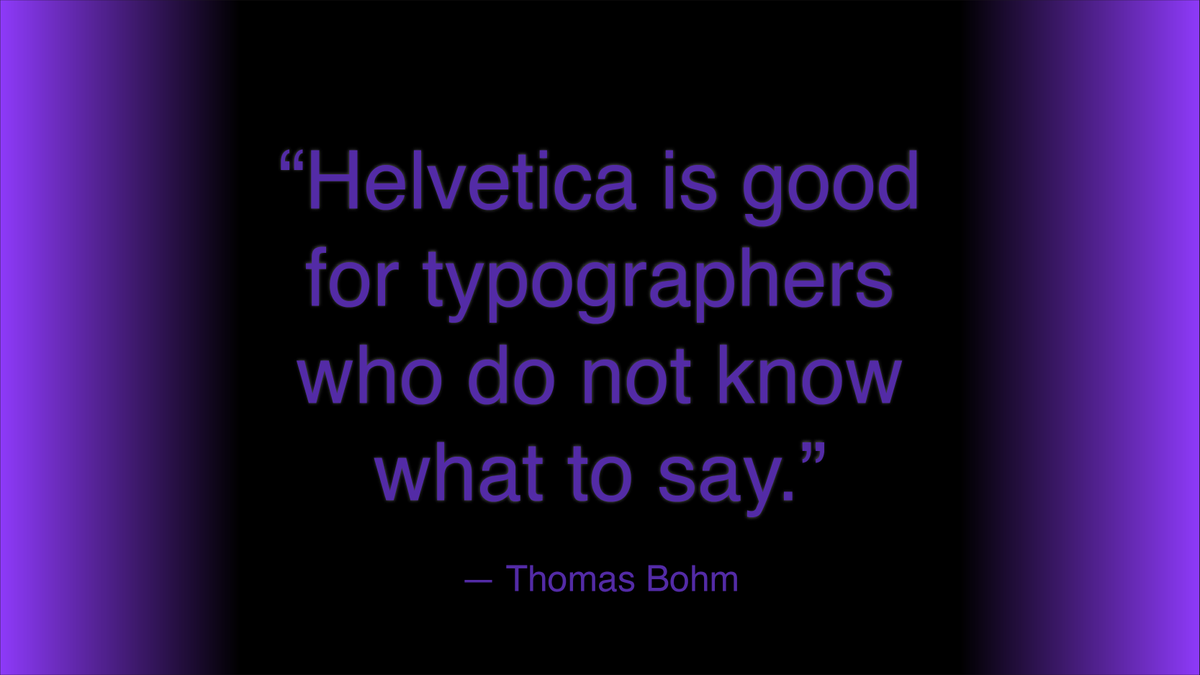 AaronBlum_J's tweet photo. This represents EXACTLY how I feel about Helvetica as a font. You should only use Helvetica to look basic, and why would you do that?

@alayna_wood92 @DisruptiveDESGN  #rsj108 https://t.co/5ovyMQudkD