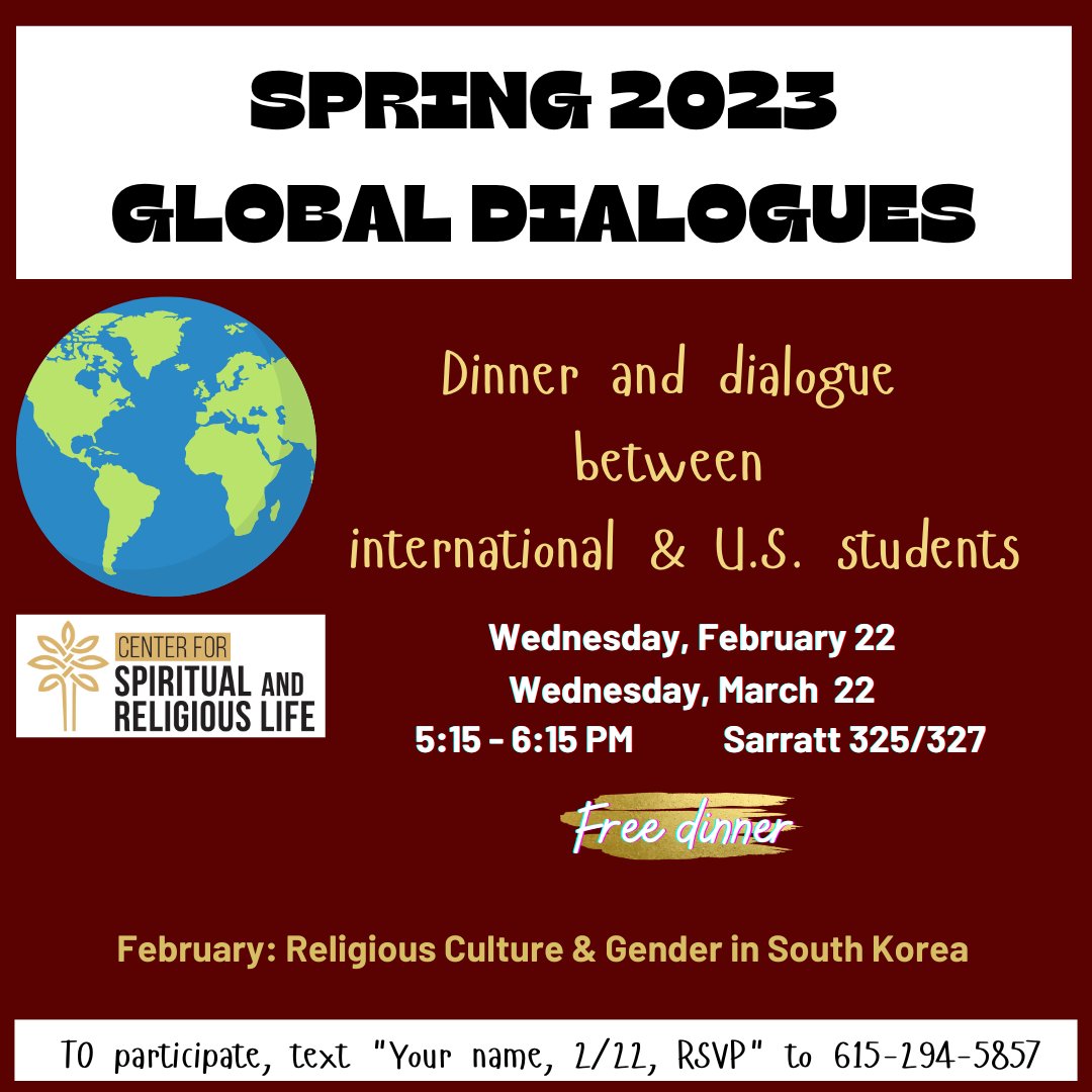 Join us on Wednesday, Feb. 22, for our Global Dialogues Dinner Series! Our speaker for this month will address religious culture and gender in South Korea. Text "your name, 2/22, RSVP" to 615-294-5857 to participate.
Time: 5:15 - 6:15 PM
Location: Sarratt 325/327
#VUSpiritualLife