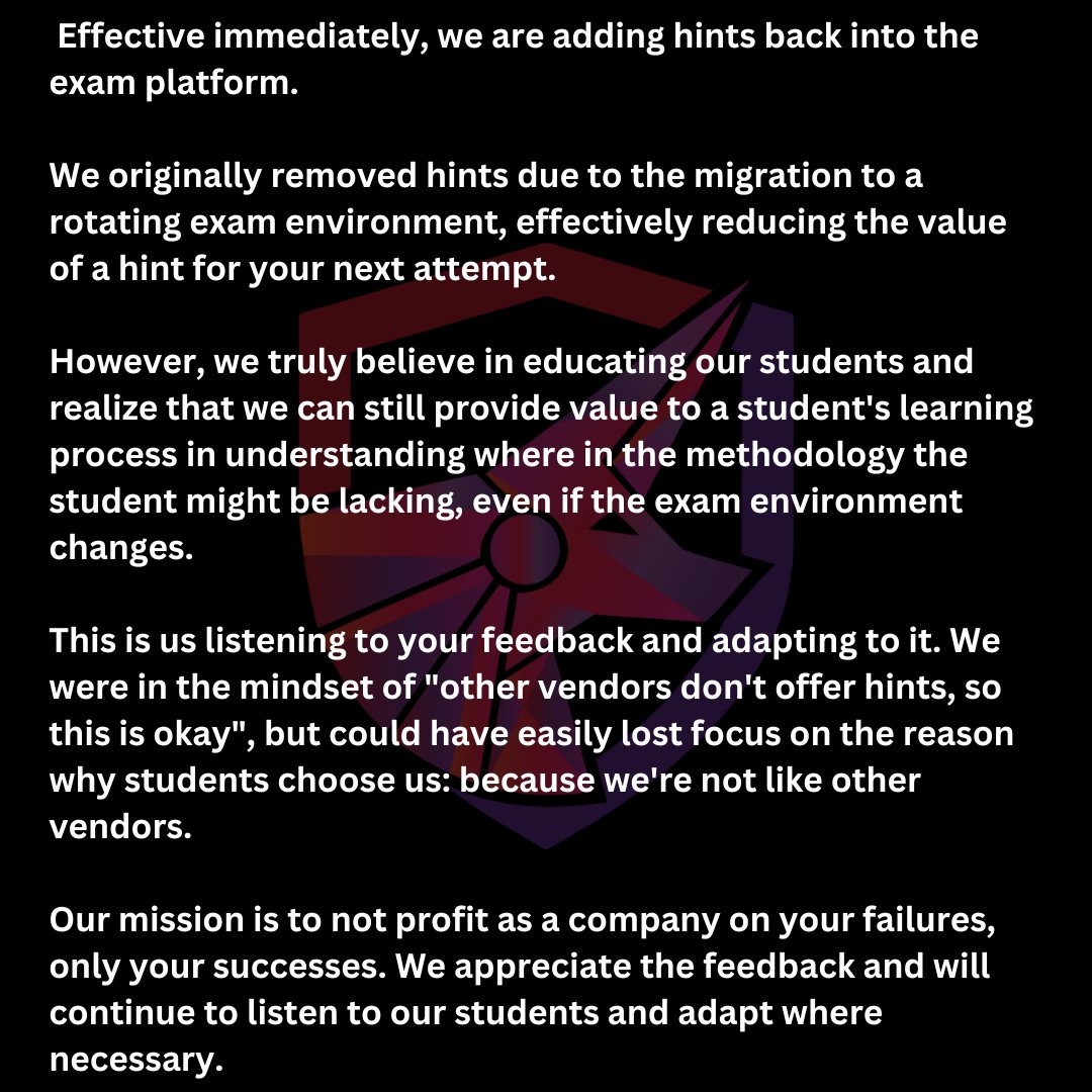 Effective immediately, we are adding hints back into the exam platform.

Our mission is to not profit as a company from your failures, only your successes. We appreciate the feedback and will continue to listen to our students &amp; adapt where necessary. 

certifications.tcm-sec.com/pnpt/