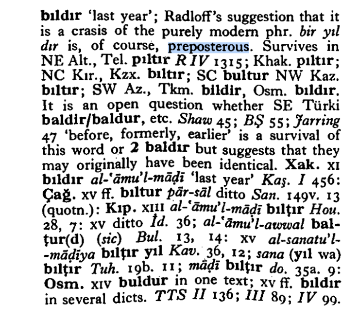 mehmetolmeztr's tweet photo. Anadolu ağızlarında yaygın kullanımı olan #bıldır ~ #bildir 'geçen yıl' sözünü #Radloff'un "< bir yıl dır" olarak açıklaması #Clauson'a göre "preposterous" (saçma, kabul edilemez) bir görüştür. Ancak bu ve benzeri türden etimolojilerin sürdüğünü, beğenildiğini bugün de görmekteyi https://t.co/wwBSl9JcB4