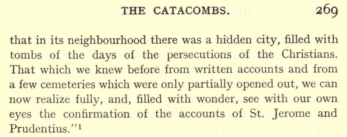 The underground cemeteries of Rome show the faith of the early Christians. They were fully rediscovered during the Pontificate of Gregory XIII. This timely discovery validated the Catholic faith. The following are from 'The History of the Popes,' volume #19, by Ludwig Von Pastor: