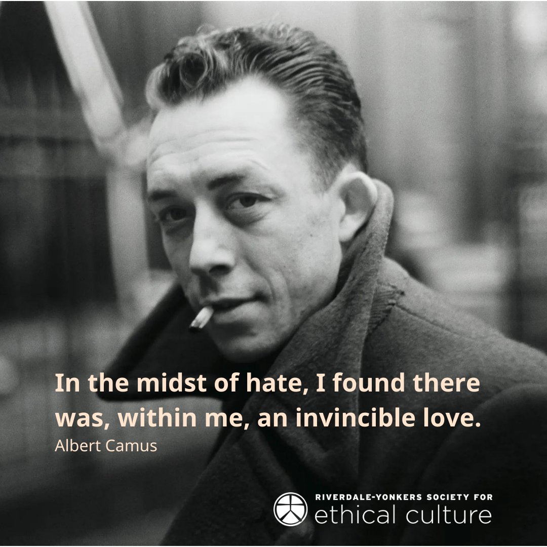 "In the midst of hate, I found there was, within me, an invincible love." 
Albert Camus 
#RiverdaleYonkersSocietyForEthicalCulture #Love