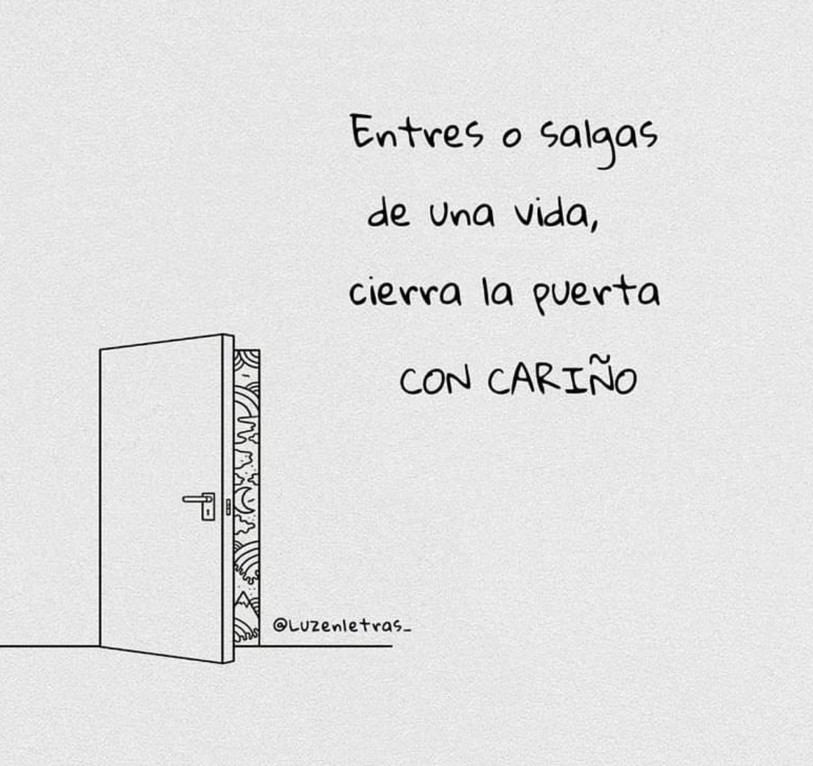 Entres o salgas de una vida, cierra la puerta CON CARIÑO
<a href="/luzenletras_/">luzenletras_</a> 
#cementeriodelibros