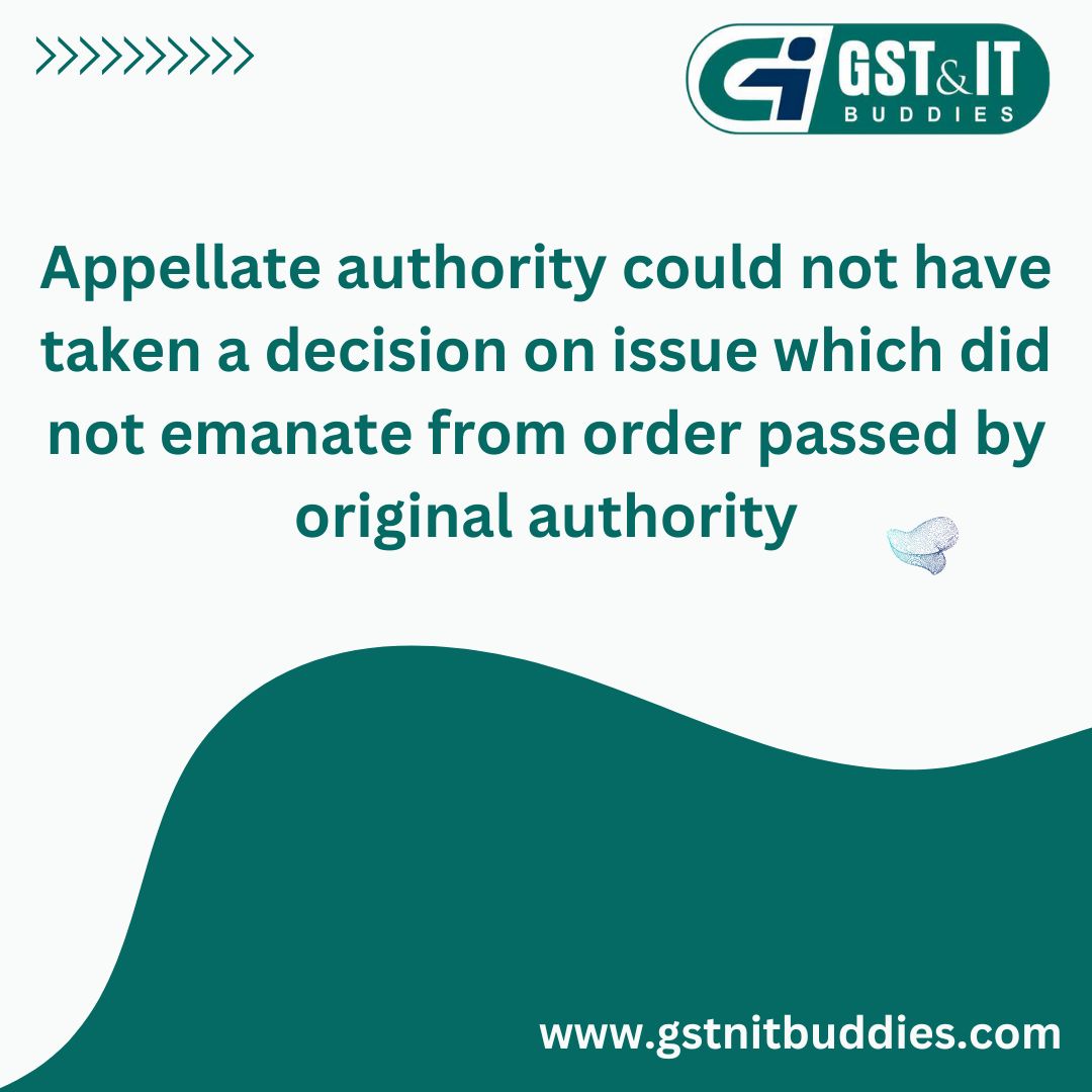 gst_itbuddies's tweet image. The appellate authority could not have taken a decision on an issue that did not emanate from an order passed by the original authority. #tcs #govtofindia #section206 #section #sales #itr #tds #gst #tax #taxes gstnitbuddies.com