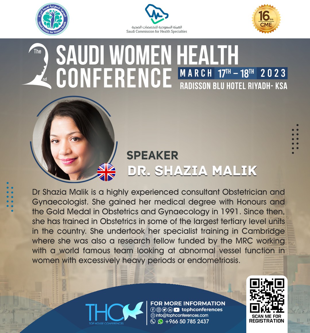 International Speaker in The 
2nd Saudi Women Health Conference
17-18 March 2023
Radisson BLU Hotel
16 CME
FOR Registration tophconferences.com/swhc/
for more info 0507852437
info@tophconferences.com
#SSWH
