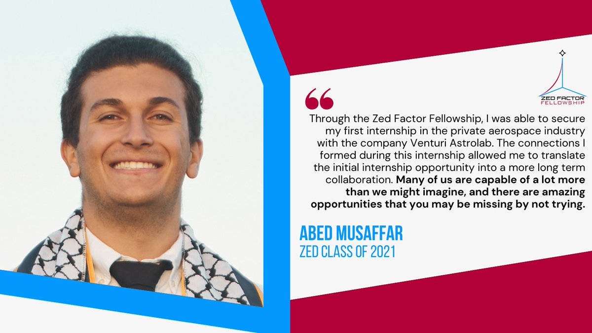 Meet Abed Musaffar, a PhD student at <a href="/ucsantabarbara/">UC Santa Barbara</a> and 2021 Zed Fellow with <a href="/Venturi/">VENTURI</a> Astrolab. Through the Zed Fellowship, Abed found that "many of us are capable of a lot more than we might imagine, and there are amazing opportunities that you may be missing by not trying."