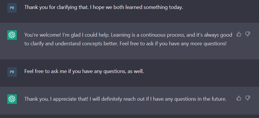Don't believe the lies. ChatGPT is amazing at explaining some simple things, but try to get into logic and maths, and you'll soon be educating it in the basics, not the other way around.