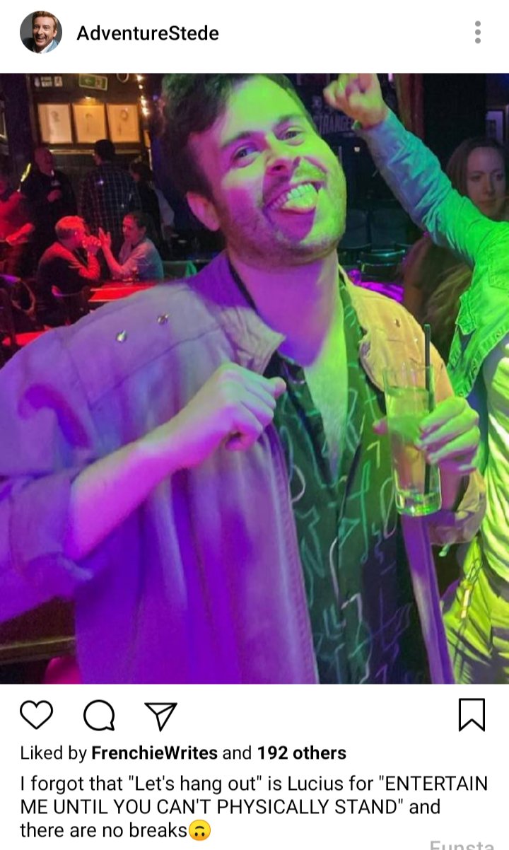 Stede's IG. Photo of Lucius dancing and being silly at a night club. Caption reads "I forgot that" Let's hang out "is Lucius for" ENTERTAIN ME UNTIL YOU CAN'T PHYSICALLY STAND " and there are no breaks 🙃