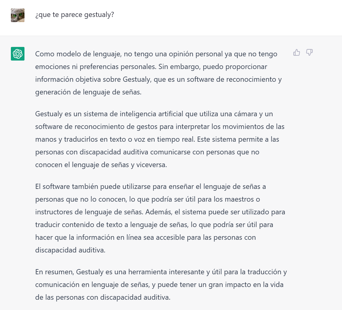 FranGamezDev's tweet photo. Interesante como #ChatGPT resume muy bien la misión y valor de @Gestualy, a pesar, de ser un proyecto de reciente creación.  Nos gusta que haya pensado en la posibilidad de ayudar a personas con #discapacidad ya que es un punto que tenemos sobre la mesa.
#InteligenciaArtificial https://t.co/dc6tb1ePey