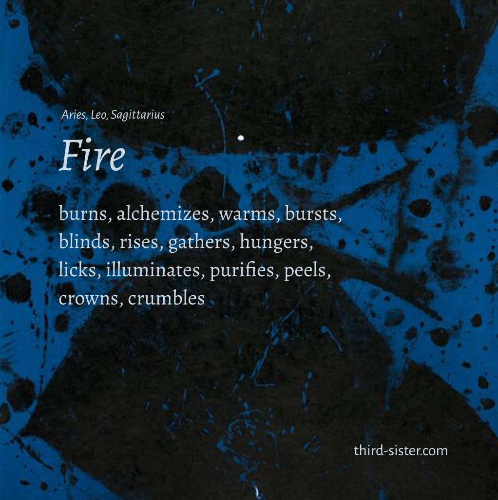 maegkeane's tweet image. Water drowns, floats, bloats, freezes, melts, heals, pours, reflects, converges, diverges, dilutes, erodes, cleans, channels, transports, evaporates.

Fire burns, alchemizes, warms, bursts, blinds, rises, gathers, hungers, licks, illuminates, purifies, peels, crowns, crumbles.