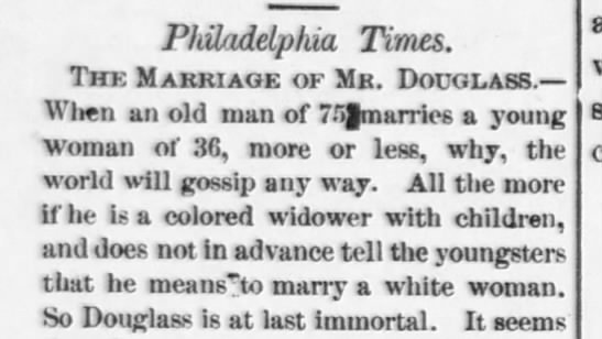 DrFrankRoberts's tweet photo. Black History Tea:
When Frederick Douglass married a white woman and America Went IN 

1n 1884, Frederick Douglass was the most famous black man in America. After publishing three autobiographies, delivering hundreds of speeches, and becoming a moral/political consultant to President Abraham Lincoln --Douglass was a household name among both black and white audiences.

Though he was known for his surprises--the one surprise that neither black nor white America was ready for was his marriage to a white woman by the name of Helen Pitts in the winter of 1884.

Against a cultural backdrop where interracial marriage was still illegal in much of the country---the scandal was further hyped by the significant age gap between the two newlyweds. Pitts was two decades younger than Douglass--the press (inaccurately) reported that he was 76 and she was 36 (in actuality he was 66 and she was 46) and the marriage was deemed the cultural scandal of 1884. Pitts father refused to talk to her again and excluded her from his will.

Douglass's children were equally upset--calling their father's decision to marry just 18 months after the passing of his beloved first wife (the brilliant Anna Douglass, who was the mother of all five of his children) just plain tacky. The black press framed the marriage as evidence of Douglass's "sell out" status--and the white press acted a racist fool (calling Pitts a "second class white woman" and comparing Douglass to a Barnum Circus act).

Douglass responded to critics by saying that the color of his wife was irrelevant to his politics. The two of them went on to "live happily ever after."

The Douglass/Pitts marriage of 1884 helped set in motion a now longstanding (and often behind close doors) conversation in Black America about the legacy of "prominent" black men choosing non-black spouses.

How does the Douglass/Pitts marriage of 1884 resonate with today's (black) cultural conversations?