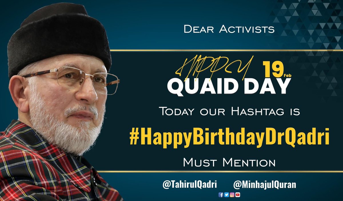 Dear Activists Happy Quaid Day 

Today our Hashtag is 

#HappyBirthdayDrQadri
<a href="/TahirulQadri/">Dr Tahir-ul-Qadri</a> <a href="/MinhajulQuran/">Minhaj-ul-Quran</a>