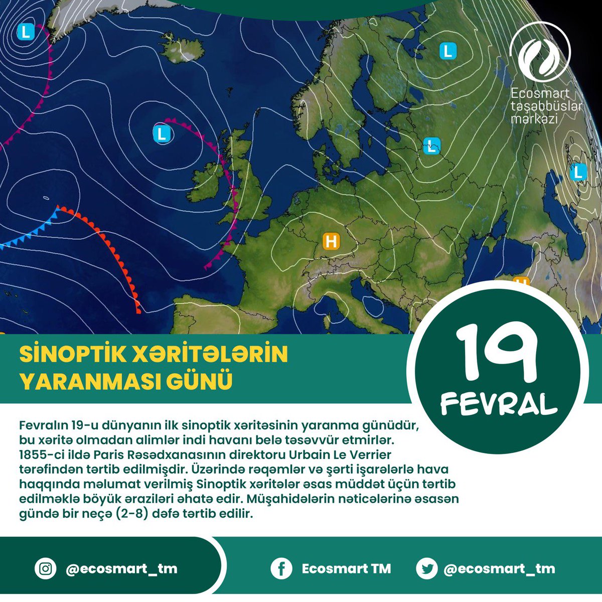 ecosmart_tm's tweet photo. 19 fevral Sinoptik xəritələrin yaranması günüdür. İlk belə xəritə 1855-ci ildə Paris Rəsədxanasının direktoru Urbain Le Verrier tərəfindən tərtib edilmişdir.
#EcoSmart #gələcəküçün #forthefuture #saveecology #ecosystem #weatherforecast https://t.co/6YQfrnAuYe