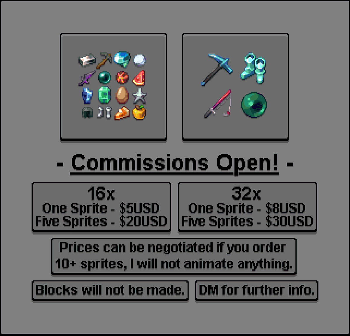 → COMMISSIONS OPEN ←

Discord: Bubblecat#7093

Pricing:
$5 for 1 16x sprite, $20 for 5
$8 for 1 32x sprite, $30 for 5
If you order 10+ sprites or more the price can be lowered further

Like, Retweet, Share ❤️♻️🔗

THANK YOU ALL <3

#art #commissionsopen #pixelart #ドット絵