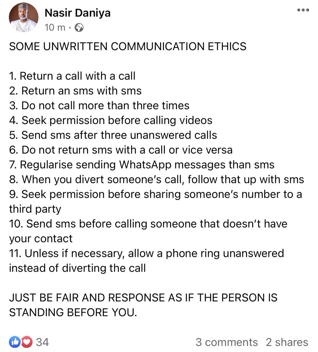 SOME UNWRITTEN COMMUNICATION ETHICS 

1. Return a call with a call

2. Return an sms with sms

3. Do not call more than three times 

4. Seek permission before calling videos 

5. Send sms after three unanswered calls

6. Do not return sms with a call or vice versa