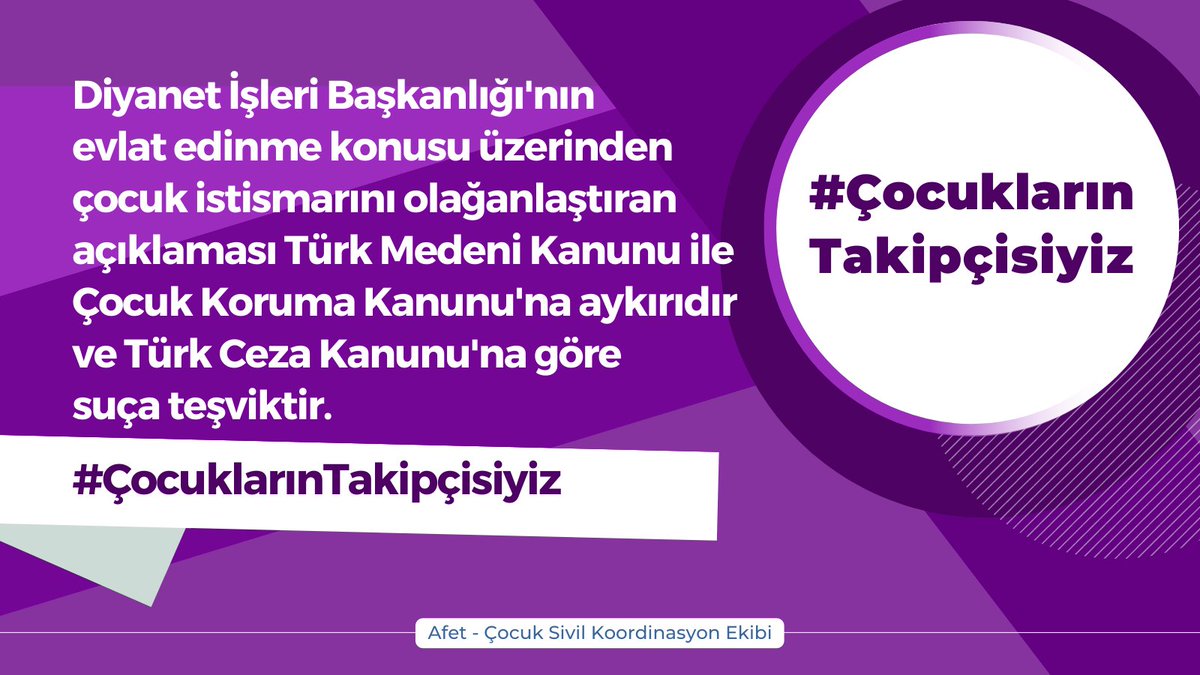 Diyanet İşleri Başkanlığı'nın evlat edinme konusu üzerinden çocuk istismarını olağanlaştıran açıklaması Türk Medeni Kanunu ile Çocuk Koruma Kanunu'na aykırıdır ve Türk Ceza Kanunu'na göre suça teşviktir. #ÇocuklarınTakipçisiyiz