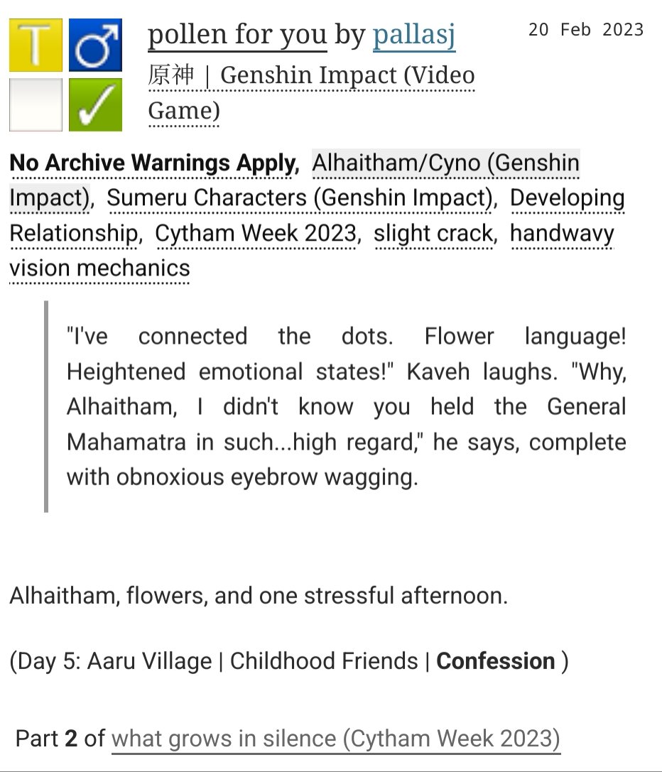 fic: pollen for you*
*yes it's a terrible, terrible pun
rating: T
wc: 2k+
Alhaitham, flowers, and one stressful afternoon. (Day 5 #CythamWeek2023 )

archiveofourown.org/works/45135775