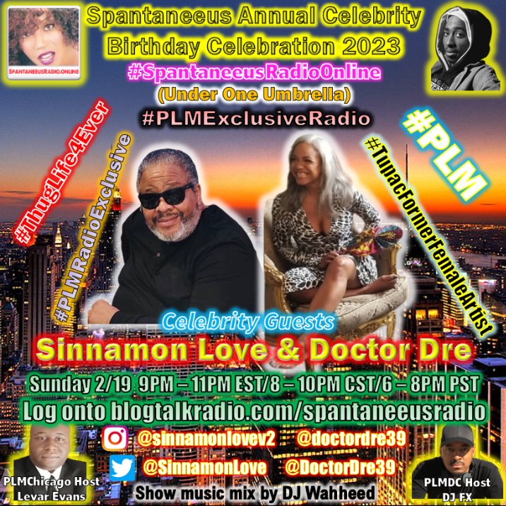 Tonight Spantaneeus Annual Celebrity Birthday Celebration 2023, Sinnamon Love & Doctor Dre . Hosted by Levar Evans w DJ Wahheed. 9 -11 PM EST/8-10 PM CST/6-8 PM PST on blogtalkradio.com/spantaneeusrad…. #SpantanceusRadioOnline #PLMExclusiveRadio #ThugLife4Ever #TupacFormerFemaleArtist