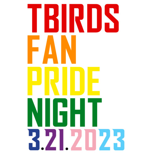 Save the date!

3.21.2023 vs KAM is your night to show how Loud and Proud you are supporting your team as we celebrate the first TBirds Fan Pride Night. Colorful outfits highly encouraged. 

Bring your friends! It is a 2-for-Tues, after all. 

Being a TBirds fan is for EVERYONE😀