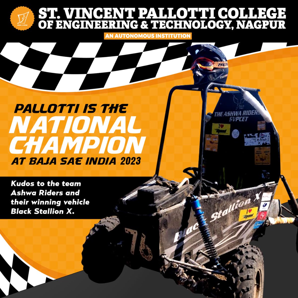 SAE Collegiate Club and the Department of Mechanical Engineering of St. Vincent Pallotti College of Engineering and Technology in Nagpur with their vehicle Black Stallion x have become the Indian  "NATIONAL CHAMPIONS" at the "BAJA SAEINDIA 2023", 
 Congratulations!