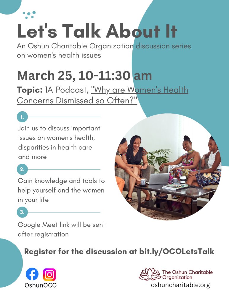 The Oshun Charitable Organization will host its first Let's Talk About It Discussion of the year on Saturday, March 25th. The discussion topic will be on the podcast "Why are Women's Health Concerns Dismissed so Often".  The register, use link bit.ly/OCOLetsTalk