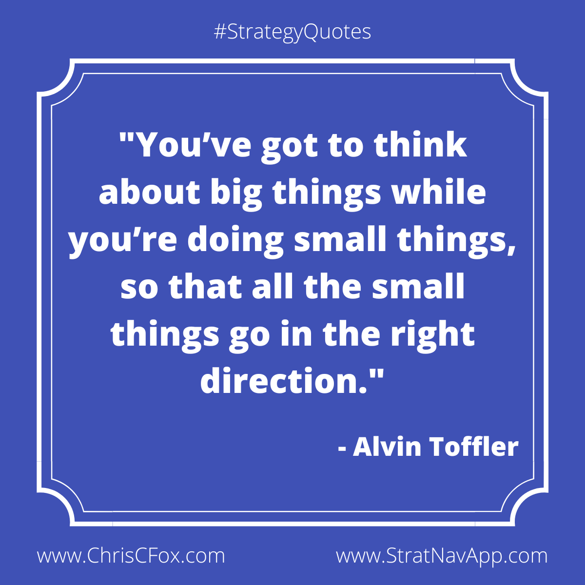 chriscfox's tweet photo. "You've got to think about big things while you're doing small things, so that the small things go in the right direction." - Alvin Toffler
#strategy #businessstrategy #strategyquotes https://t.co/ePiESwTw2w