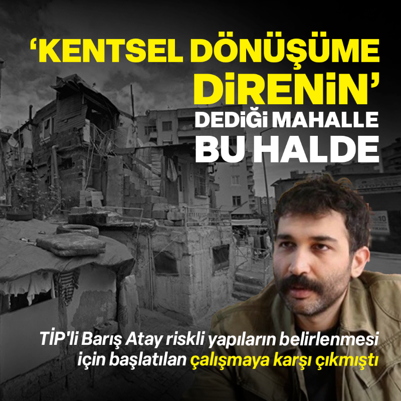 yenisafak's tweet photo. TİP'li Barış Atay'ın 'kentsel dönüşüme direnin' dediği ve binlerce kişinin yaşadığı mahallelerde evlerin yıkılmak üzere olduğu ortaya çıktı.