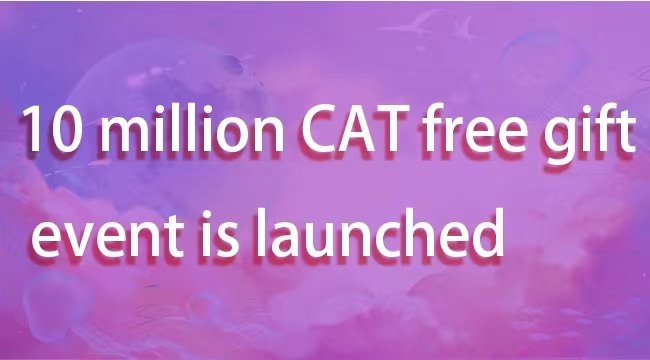 Good News!CatStar 10 million CAT free gift event is launched!1: Invite friends to get up to 50,000 CAT rewards.2: New user registration bonus 3000CAT.3: Double the team's accelerated income.Don't miss a chance to earn more!