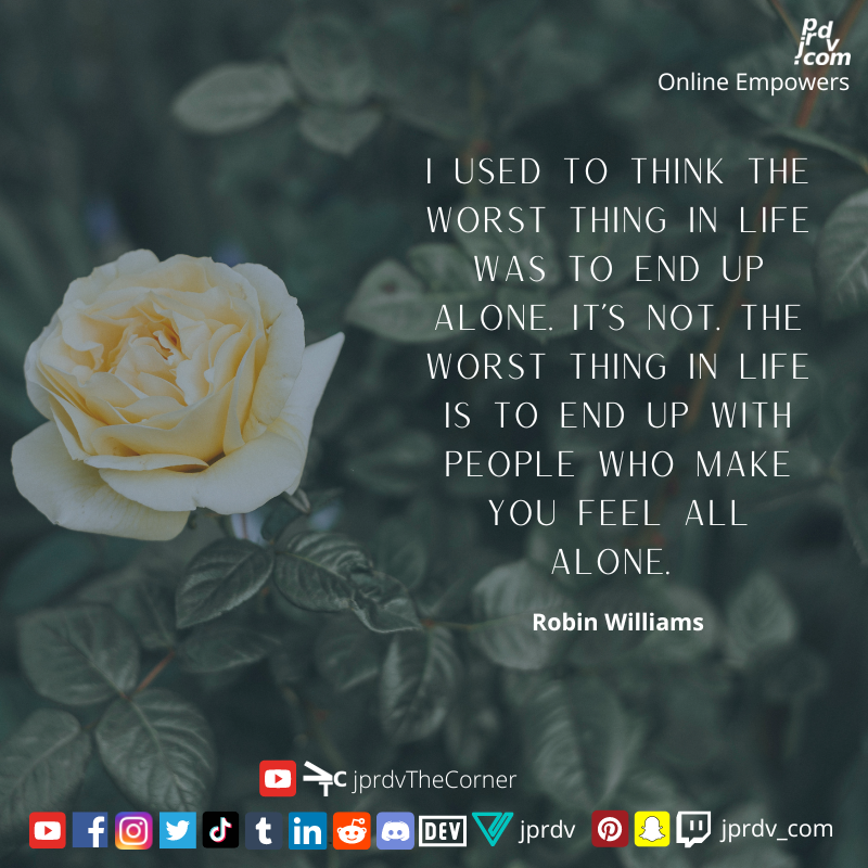 jprdv's tweet photo. "I used to think the worst thing in life was to end up alone. It's not. The worst thing in life is to end up with people who make you feel all alone." - Robin Williams

#Alone #Isolation #RobinWilliams #Quotes https://t.co/4elXqMqOFf