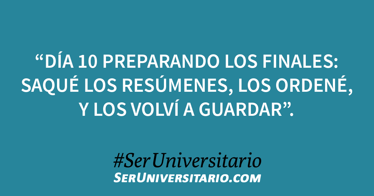 "Día 10 preparando los finales: saqué los resúmenes, los ordené y los volví a guardar". #SerUniversitario