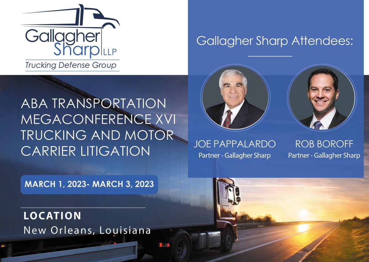 We are excited to have Gallagher Sharp Partners Joe Pappalardo and Rob Boroff attend the upcoming American Bar Association Transportation Megaconference XVI - Trucking And Motor Carrier Litigation in New Orleans, Louisiana on March 1, 2023 through March 3, 2023.