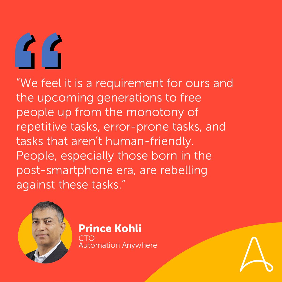 Prince Kohli, CTO at Automation Anywhere, is championing the cause for human-friendly ways to #automate repetitive tasks so your team can focus on what matters.

Learn about what #RPA is and how it won us a place on the AI/Hyperautomation Top 10 List here: bit.ly/418MCgM