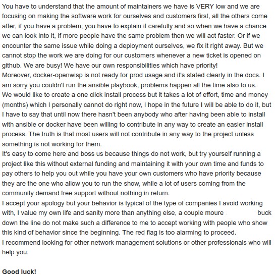 nemesifier's tweet image. This is insane. I will not sell my hard earned mental health for a little bit of money. I will let somebody else deal with disrespectful people.
If you disrespect me or other #opensource maintainers, I&apos;m not working with you.
#openwisp #python #django #openwrt #wireless #wifi