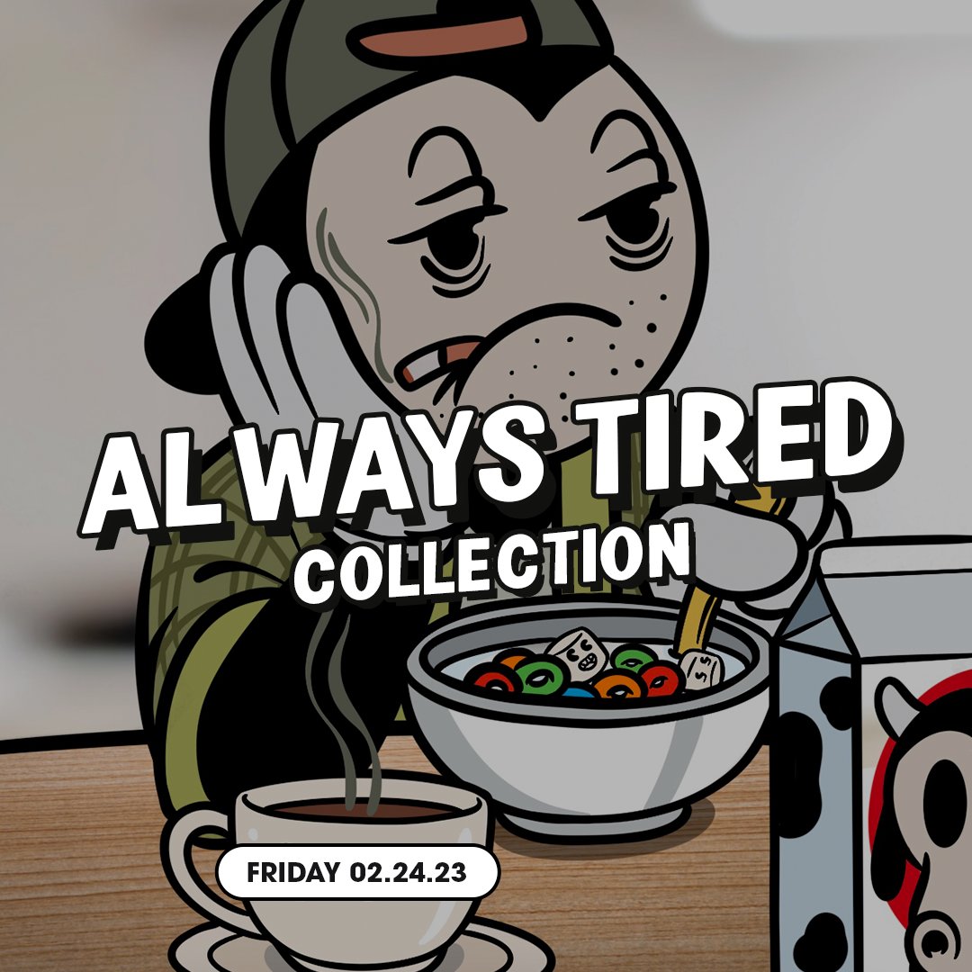 Always Tired Collection ☕

Feb. 24th - 12 PM EST 👺