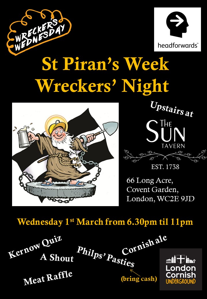 No Kernow in the City this year sadly but Wreckers' Wednesday is on for St Pirans Week. Geddon! Details of this and other independent St Pirans events on in London over the St Piran's weekend to follow.
