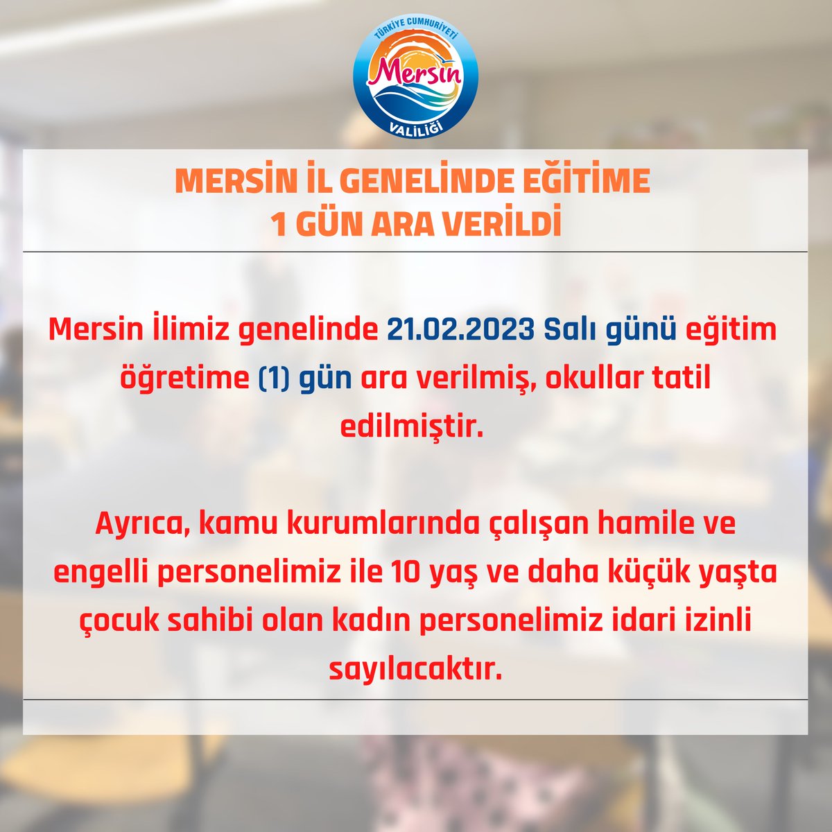 MersinValiligi's tweet photo. Mersin İlimiz genelinde 21.02.2023 Salı günü eğitim  öğretime (1) gün ara verilmiş, okullar tatil edilmiştir. 

Ayrıca, kamu kurumlarında çalışan hamile ve engelli personelimiz ile 10 yaş ve daha küçük yaşta çocuk sahibi olan kadın personelimiz idari izinli sayılacaktır. https://t.co/ZI40EwvKCn