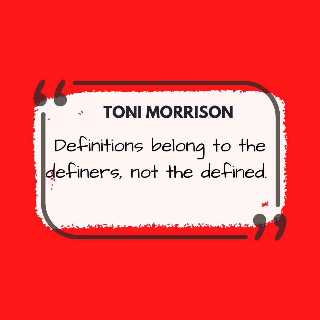 Happy birthday, Toni Morrison (born 2/18/31). Thanks for reminding us to not let anyone define us.  