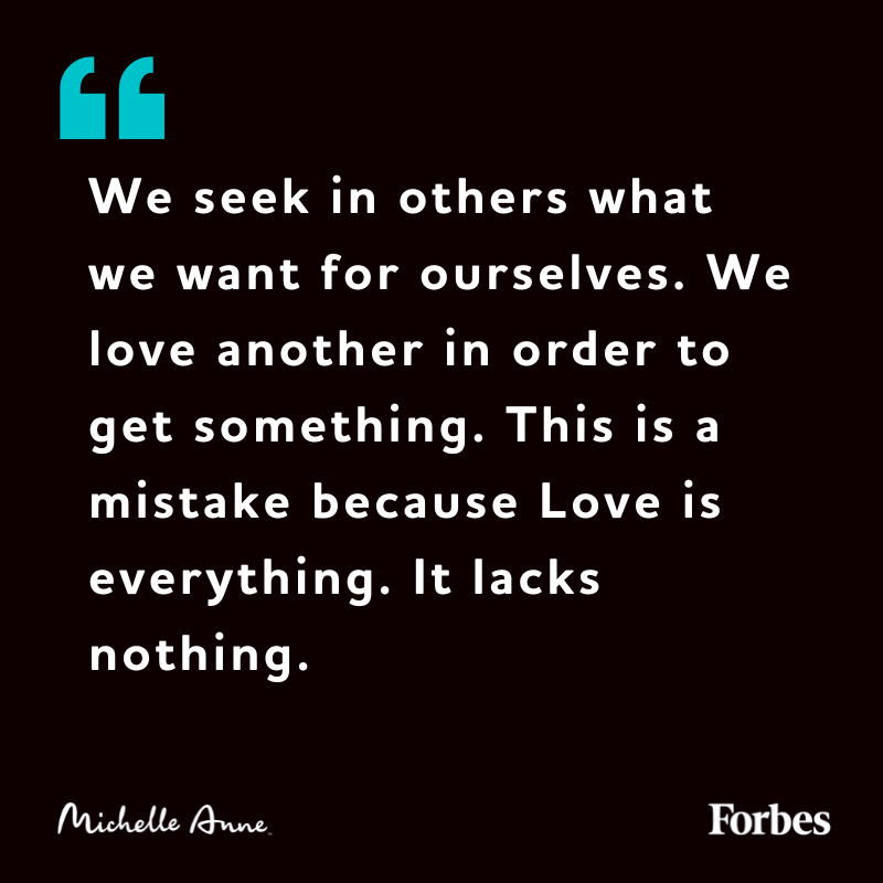 TheMichelleAne's tweet image. We seek in others what we want for ourselves. We love another in order to get something. This is a mistake because Love is everything. It lacks nothing. #quotesofwisdom