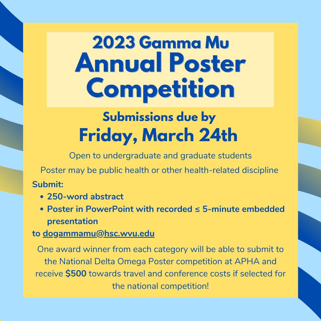 The Gamma Mu Chapter of Delta Omega is hosting their Annual Poster Competition! Available to undergraduate and graduate students in public health/other health-related disciplines
.
Submissions due by March 24th to dogammamu@hsc.wvu.edu