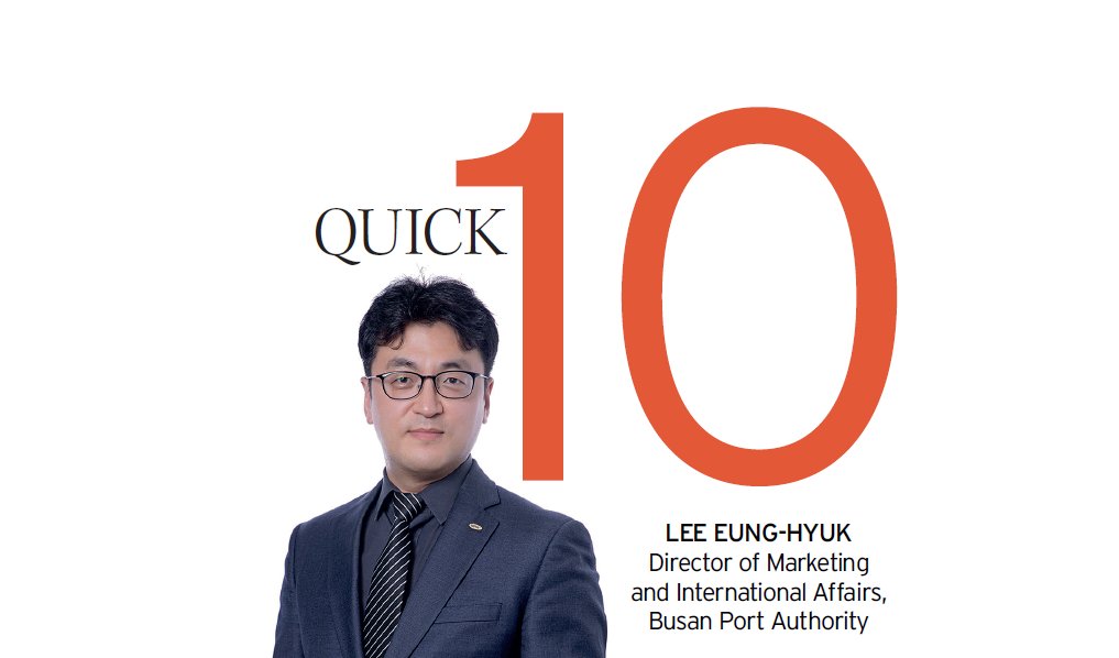One of our more fun sections in the magazine is our Quick 10 rapid question round. In the next edition, you can read about <a href="/BusanPort_PA/">부산항만공사 BPA</a> Lee Eung-hyuk's favourite app, what he takes on a deserted island, and to which time period he'd travel.