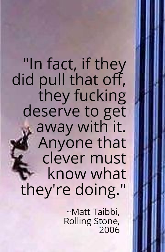 911Gene's tweet photo. "In fact, if they did pull that off, they fucking deserve to get away with it. Anyone that clever must know what they're doing." ~Matt Taibbi @mtaibbi, Rolling Stone, 2006 https://t.co/n3XQT7eQqH