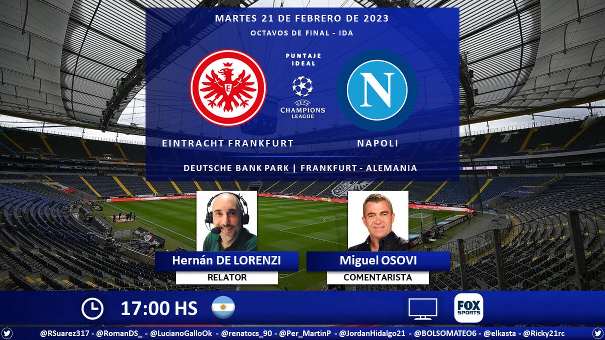 ⚽ #UCL | 🇩🇪 #EintrachtFrankfurt vs. #Napoli 🇮🇹
🎙 Relator: <a href="/hernandelorenzi/">Hernan E. De Lorenzi</a>
🎙 Comentarista: <a href="/MiguelOsovi/">Miguel Osovi</a>
📺 <a href="/FOXSportsArg/">Fox Sports Argentina</a> 🇦🇷
🤳 #ChampionsXFoxSports - #UnNuevoFoxSports - #FOXSportsArgentina - #SGENapoli
Dale RT 🔃