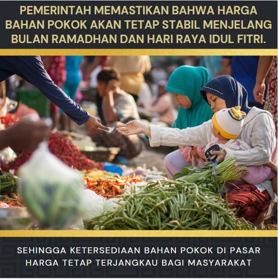 Pemerintah pastikan menjamin ketersediaan bahan pokok utk Ramadhan &amp; Idulfitri jg harga stabil di seluruh daerah di Indonesia.

Strategi mengamankan bahan pokok &amp; harga adlh dgn melibatkan TNI-Polri &amp; Satgas Pangan agar jk ada hal yg ditemukan dilapangan akan ditindak dgn cepat.
