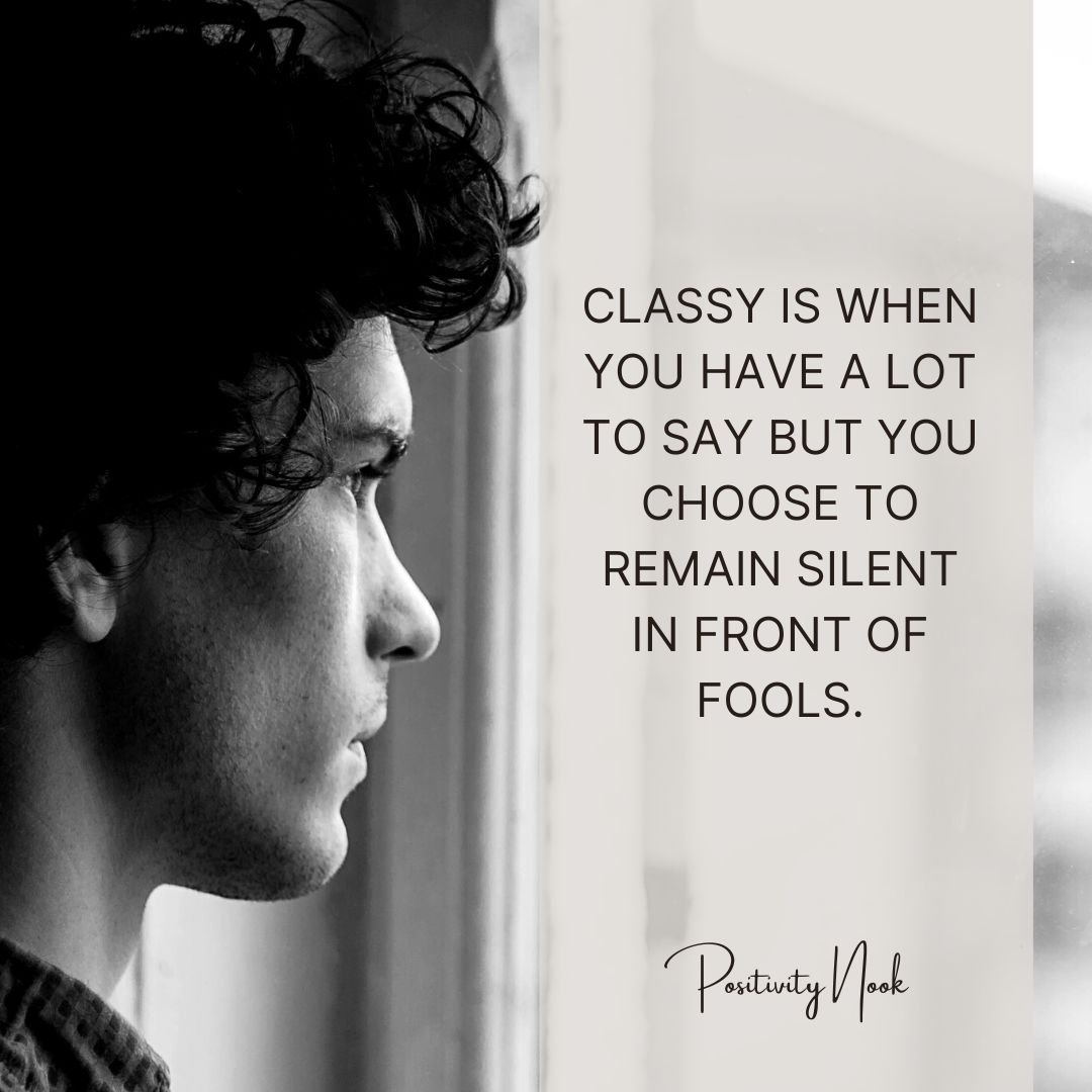 PositivityNook's tweet photo. Classy is when you have a lot to say but you choose to remain silent in front of fools. https://t.co/zJ3W4pe8pD