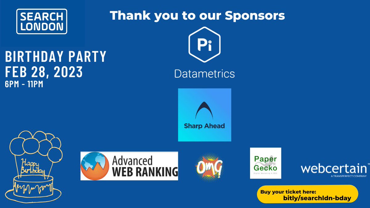 7 Days today is Our 12th Bday Party!
We wouldn't be able to put on the event without support of our sponsors:
<a href="/PiDatametrics/">Pi Datametrics</a> 
<a href="/Sharp_Ahead/">Sharp Ahead</a> 
<a href="/awebranking/">Advanced Web Ranking</a> 
<a href="/OMG_Center/">The OMG Center</a> 
<a href="/paper_gecko/">Paper Gecko 🇺🇦</a> 
@WebCertain 
Get ur ticket to the longest &amp; biggest search event in London:
eventbrite.com/e/search-londo…
