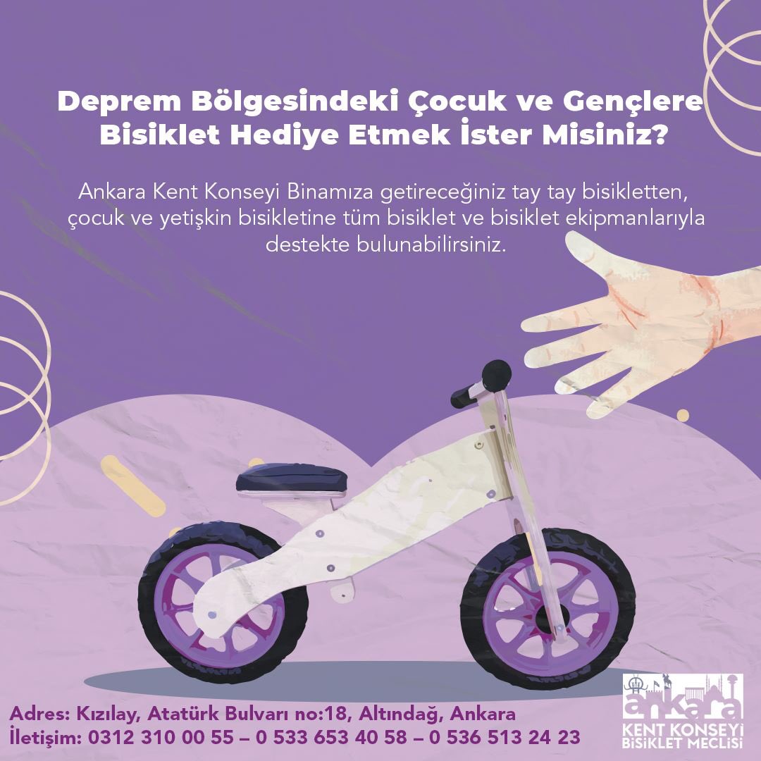 Deprem Bölgesindeki Çocuk ve gençlere Bisiklet Hediye Etmek İster Misiniz?

Ankara Kent Konseyi Binamıza getireceğiniz tay tay bisikletten, çocuk ve yetişkin bisikletine tüm bisiklet ve bisiklet ekipmanlarıyla destekte bulunabilirsiniz.
İletişim: 
03123100055 

05336534058