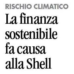 La #finanzasostenibile fa causa alla #Shell - su Avvenire 
avvenire-ita.newsmemory.com/?publink=27772… 
<a href="/EticaSgr/">Etica Sgr</a> <a href="/FFinanzaEtica/">Fond. Finanza Etica</a> @bancaetica @meggio_m <a href="/GeilanMB/">Geilan Malet-Bates</a> <a href="/donabianchi1/">donatella bianchi 🌈🐬</a> <a href="/MgMidu/">Mariagrazia Midulla </a> <a href="/DanielaCarosio/">Daniela Carosio</a> <a href="/mgsammatrice/">M. Giovanna Sammatrice</a> <a href="/abaranes/">Andrea Baranes</a> <a href="/ItaSIF/">Forum per la Finanza Sostenibile</a> <a href="/FeBAF/">FeBAF - Federazione Banche Assicurazioni e Finanza</a> @SustMakers <a href="/PietroNegri6/">Pietro Negri</a> @gfrizzuti <a href="/gieffegigi/">GFGiannini Guazzugli</a> <a href="/fbicciato1/">Francesco Bicciato</a>